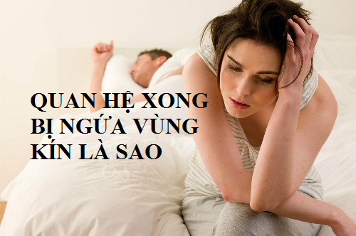 Nguyên do quan hệ xong bị ngứa là sao